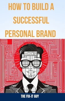 Paperback How to Build a Successful Personal Brand: A Step-by-Step Guide to Becoming an Authority in Your Field and Achieving Your Career Goals Book