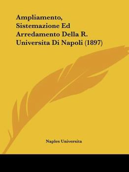 Paperback Ampliamento, Sistemazione Ed Arredamento Della R. Universita Di Napoli (1897) Book