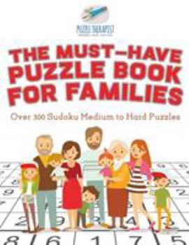 Paperback The Must-Have Puzzle Book for Families Over 300 Sudoku Medium to Hard Puzzles Book