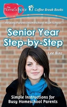Senior Year Step-by-Step: Simple Instructions for Busy Homeschool Parents - Book  of the Coffee Break