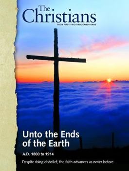 The Christians Their First Two Thousand Years (Unto The Ends of The Earth A.D. 1800 to 1914)