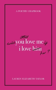 Will You Still Love Me if I Love Her? (A Poetry Chapbook)