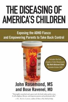 Paperback The Diseasing of America's Children: Exposing the ADHD Fiasco and Empowering Parents to Take Back Control Book