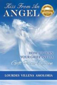 Paperback Kiss From An Angel - How to Turn Your Grief into A Gift from Heaven Book