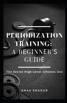 Paperback Periodization Training: A Bеgіnnеr'ѕ Guіdе The Secret High Level Athletes Use Book