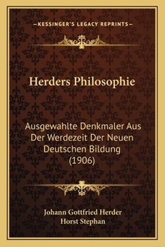 Paperback Herders Philosophie: Ausgewahlte Denkmaler Aus Der Werdezeit Der Neuen Deutschen Bildung (1906) Book