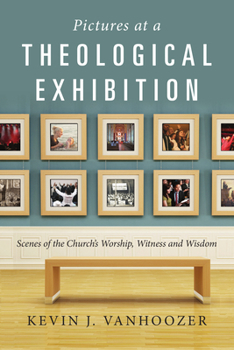 Paperback Pictures at a Theological Exhibition: Scenes of the Church's Worship, Witness and Wisdom Book