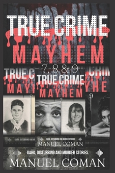 Paperback True Crime Mayhem Episodes 7, 8 & 9: Dark Disturbing and Murder stories.(Three Book Collection) Book
