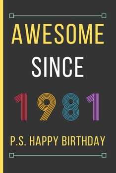 Awesome Since 1981: Birthday Gifts For Men & Women: Small Lined Notebook / Journal To Write In (6" x 9")