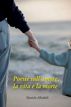 Poesie sull'amore, la vita e la morte (Italian Edition)