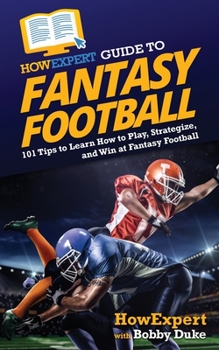 Paperback HowExpert Guide to Fantasy Football: 101 Tips to Learn How to Play, Strategize, and Win at Fantasy Football Book