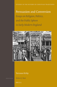 Hardcover Persuasion and Conversion: Essays on Religion, Politics, and the Public Sphere in Early Modern England Book