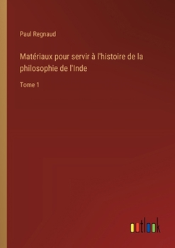 Paperback Matériaux pour servir à l'histoire de la philosophie de l'Inde: Tome 1 [French] Book