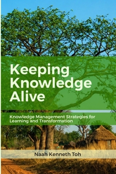 Paperback Keeping Knowledge Alive: Knowledge Management Strategies for Learning and Transformation Book