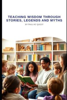 Paperback Teaching Wisdom through Story, Legend and Myth: Practical Guide for Teaching Stories Book