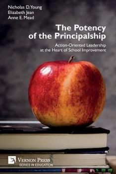 Paperback The Potency of the Principalship: Action-Oriented Leadership at the Heart of School Improvement Book