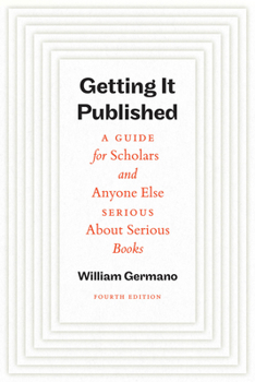 Paperback Getting It Published, Fourth Edition: A Guide for Scholars and Anyone Else Serious about Serious Books Book