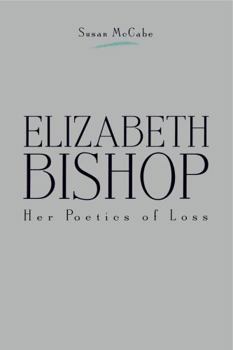 Paperback Elizabeth Bishop: Her Poetics of Loss Book