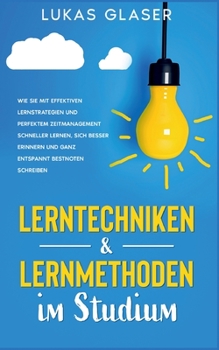 Paperback Lerntechniken & Lernmethoden im Studium: Wie Sie mit effektiven Lernstrategien und perfektem Zeitmanagement schneller lernen, sich besser erinnern und [German] Book