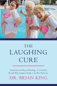 Hardcover The Laughing Cure: Emotional and Physical Healing?a Comedian Reveals Why Laughter Really Is the Best Medicine Book