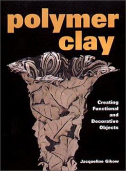 Paperback Polymer Clay: Creating Functional and Decorative Objects Book