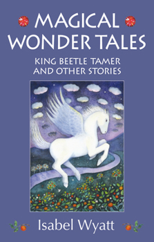 Paperback Magical Wonder Tales: King Beetle Tamer and Other Stories Book