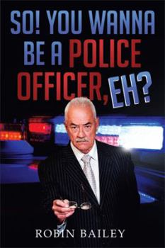 Paperback So! You Wanna Be a Police Officer, Eh? Book