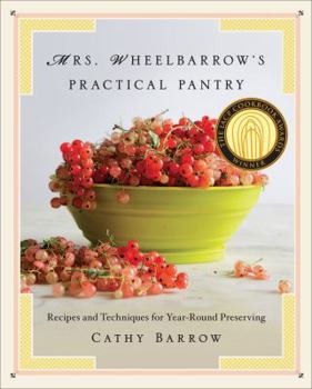 Hardcover Mrs. Wheelbarrow's Practical Pantry: Recipes and Techniques for Year-Round Preserving Book