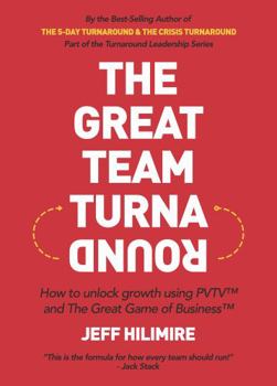 Paperback The Great Team Turnaround (Part of the Turnaround Leadership Series): How to unlock growth using PVTV™ and The Great Game of Business™ Book