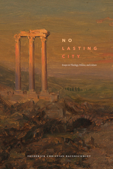 Hardcover No Lasting City: Essays on Theology, Politics, and Culture Book