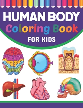 Paperback Human Body Coloring Book For Kids: Musculoskeletal Cardiology Neuroanatomy Coloring Book. Perfect Coloring Book for Medical School & College Going Stu Book