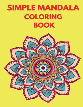 Simple Mandala Coloring Book: Mandalas Coloring Books for Adults - Coloring Books - Activity Book - Mandala Coloring Book for Women, Girls, Men - Relaxation Coloring Book