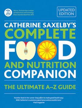 Paperback Catherine Saxelby's Complete Food and Nutrition Companion: The Ultimate A-Z Guide Book