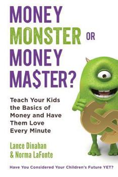 Paperback Money Master or Money Monster?: Teach Your Kids the Basics of Money and Have Them Love Every Minute! Book