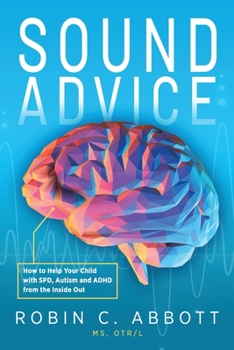 Paperback Sound Advice: How to Help Your Child with SPD, Autism and ADHD from the Inside Out Book