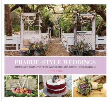 Hardcover Prairie Style Weddings: Rustic and Romantic Farm, Woodland, and Garden Celebrations Book