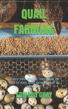 Paperback Quail Farming: A very easy step-by-step guide on how to start quail farming even as a beginner Book