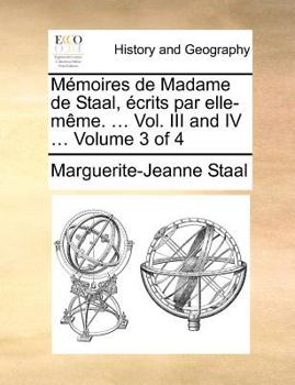 Paperback Memoires de Madame de Staal, Ecrits Par Elle-Meme. ... Vol. III and IV ... Volume 3 of 4 [French] Book