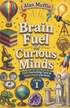 Brain Fuel for Curious Minds: 100 Fascinating Facts to Supercharge your Brain