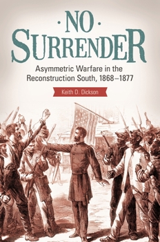 Hardcover No Surrender: Asymmetric Warfare in the Reconstruction South, 1868â "1877 Book