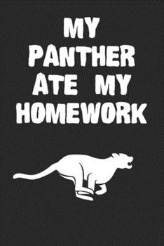 Paperback My Panther Ate My Homework Notebook: Cool Panther Gift Journal For Boys Girls Men Women and Adult Panther Lovers Book