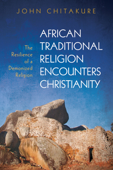 Paperback African Traditional Religion Encounters Christianity: The Resilience of a Demonized Religion Book