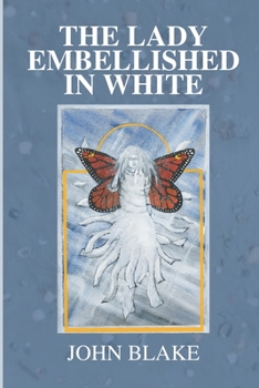 Paperback The Lady Embellished in White: A Man's Transcendental Quest to Discover the Mysteries of Life Book