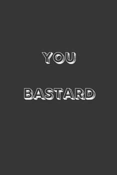 You Bastard: Blank Lined Journal to Write in For Work or Office Funny Notebooks for Adults