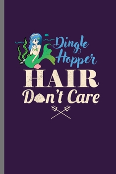 Paperback Dingle Hopper Hair Don't Care: Cute Mermaid Design Perfect for Students, Kids & Teens for Journal, Doodling, Sketching and Notes Gift (6"x9") Lined N Book