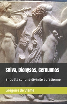 Paperback Shiva, Dionysos, Cernunnos: Enquête sur une divinité eurasienne [French] Book