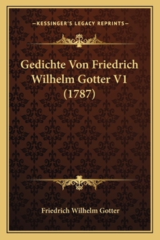 Paperback Gedichte Von Friedrich Wilhelm Gotter V1 (1787) [German] Book