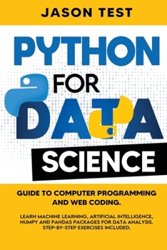 Paperback Python for Data Science: Guide to computer programming and web coding. Learn machine learning, artificial intelligence, NumPy and Pandas packag Book