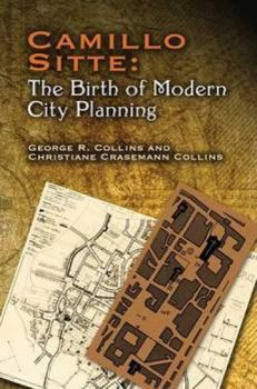 Paperback Camillo Sitte: The Birth of Modern City Planning: With a Translation of the 1889 Austrian Edition of His City Planning According to Artistic Principle Book