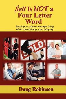 Paperback Sell Is Not a Four Letter Word: Earning an Above-Average Living While Maintaining Your Integrity Book
